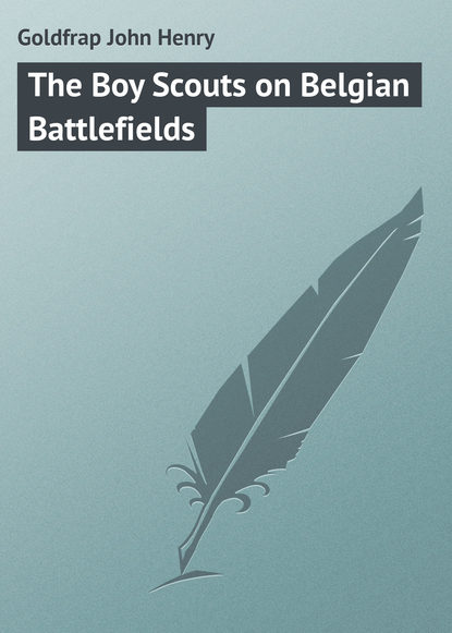 Книга John Goldfrap, Goldfrap John Henry The Boy Scouts on Belgian Battlefields