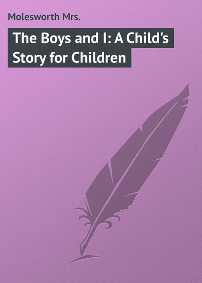 Книга Mrs. Molesworth, Molesworth Mrs. The Boys and I: A Child's Story for Children