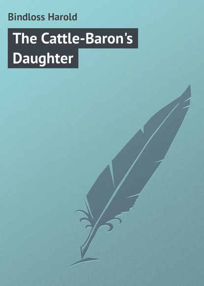 Книга Bindloss Harold, Harold Bindloss The Cattle-Baron's Daughter