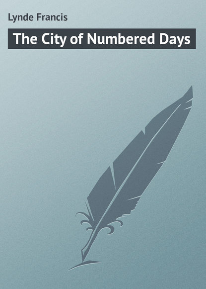 Книга Lynde Francis, Francis Lynde The City of Numbered Days
