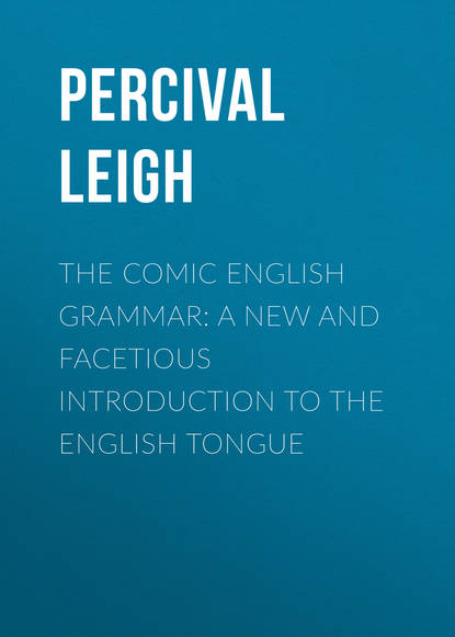 Книга Percival Leigh, Leigh Percival The Comic English Grammar: A New And Facetious Introduction To The English Tongue