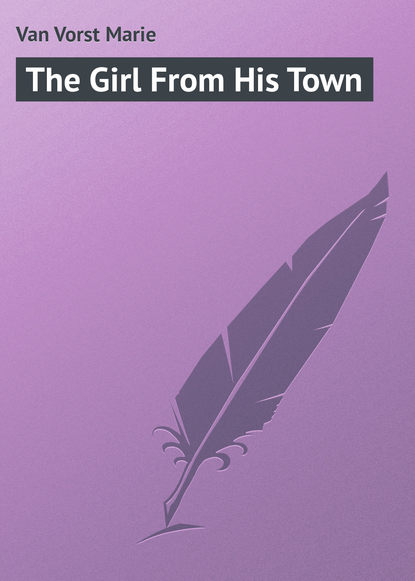Книга Marie Van Vorst, Van Vorst Marie The Girl From His Town