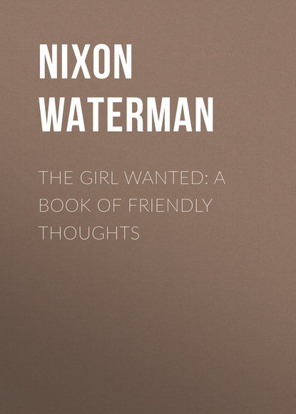 Книга Nixon Waterman, Waterman Nixon The Girl Wanted: A Book of Friendly Thoughts