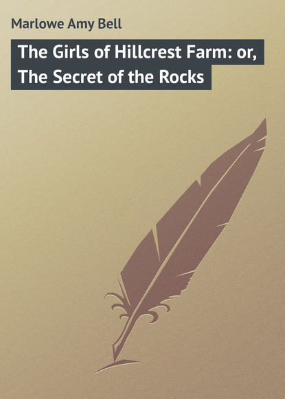 Книга Amy Marlowe, Marlowe Amy Bell The Girls of Hillcrest Farm: or, The Secret of the Rocks