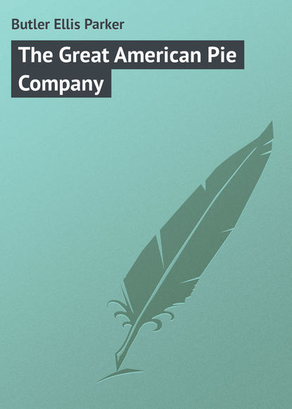 Книга Ellis Butler, Butler Ellis Parker The Great American Pie Company