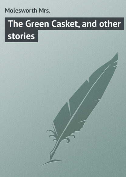 Книга Mrs. Molesworth, Molesworth Mrs. The Green Casket, and other stories