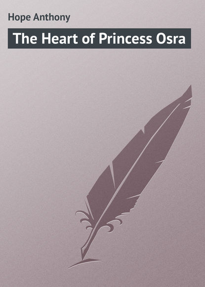 Книга Anthony Hope, Hope Anthony The Heart of Princess Osra