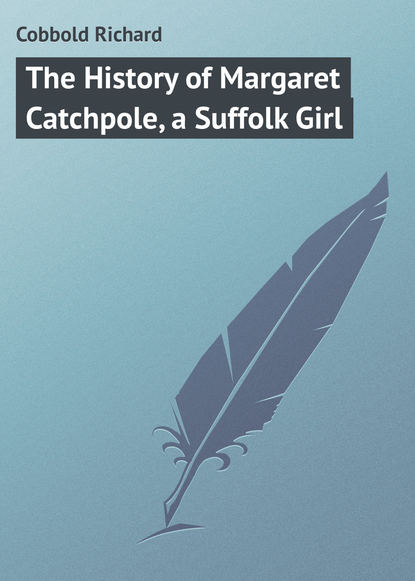 Книга Cobbold Richard, Richard Cobbold The History of Margaret Catchpole, a Suffolk Girl