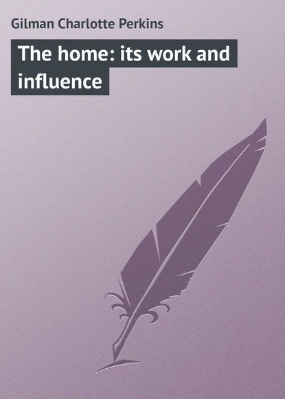 Книга Gilman Charlotte Perkins, Charlotte Gilman The home: its work and influence