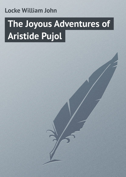 Книга Locke William John, William Locke The Joyous Adventures of Aristide Pujol