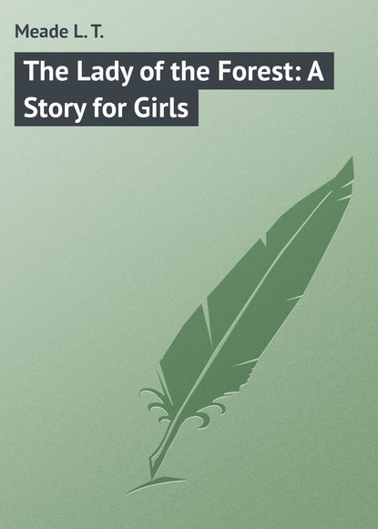 Книга L. Meade, Meade L. T. The Lady of the Forest: A Story for Girls