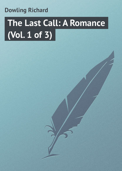 Книга Dowling Richard, Richard Dowling The Last Call: A Romance (Vol. 1 of 3)