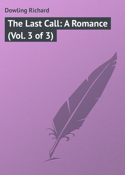 Книга Dowling Richard, Richard Dowling The Last Call: A Romance (Vol. 3 of 3)