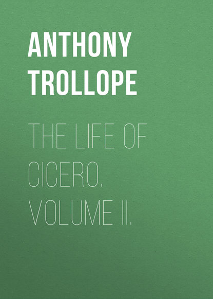 Книга Anthony Trollope, Trollope Anthony The Life of Cicero. Volume II.