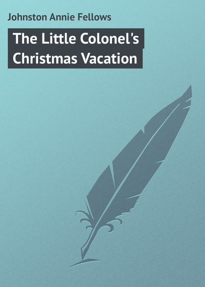 Книга Annie Johnston, Johnston Annie Fellows The Little Colonel's Christmas Vacation