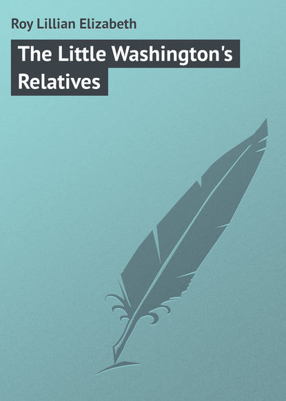 Книга Lillian Roy, Roy Lillian Elizabeth The Little Washington's Relatives