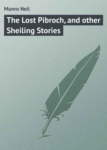 Книга Munro Neil, Neil Munro The Lost Pibroch, and other Sheiling Stories