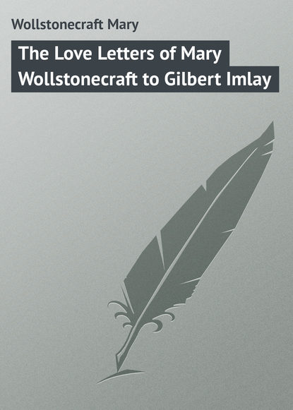 Книга Wollstonecraft Mary, Mary Wollstonecraft The Love Letters of Mary Wollstonecraft to Gilbert Imlay