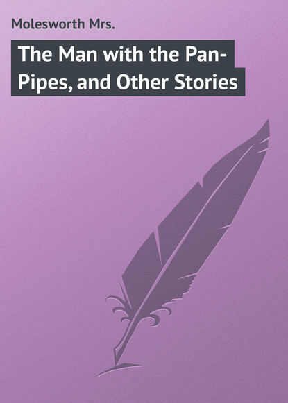 Книга Mrs. Molesworth, Molesworth Mrs. The Man with the Pan-Pipes, and Other Stories