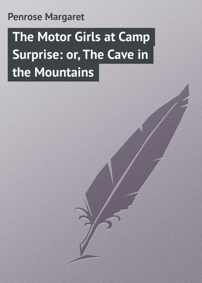Книга Margaret Penrose, Penrose Margaret The Motor Girls at Camp Surprise: or, The Cave in the Mountains