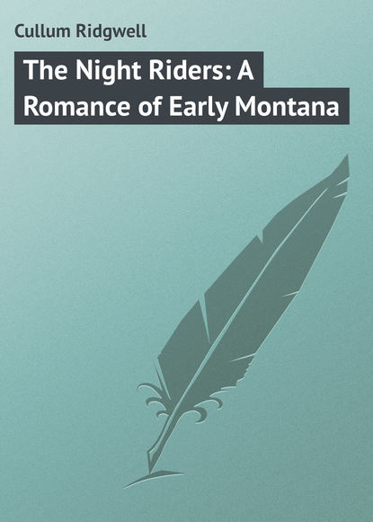 Книга Cullum Ridgwell, Ridgwell Cullum The Night Riders: A Romance of Early Montana
