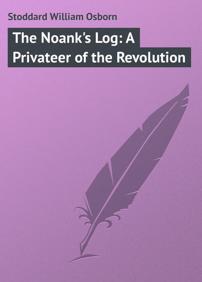Книга William Stoddard, Stoddard William Osborn The Noank's Log: A Privateer of the Revolution