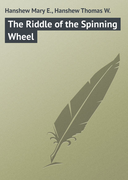 Книга Thomas Hanshew, Mary Hanshew, Hanshew Mary E. The Riddle of the Spinning Wheel