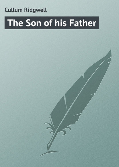 Книга Cullum Ridgwell, Ridgwell Cullum The Son of his Father