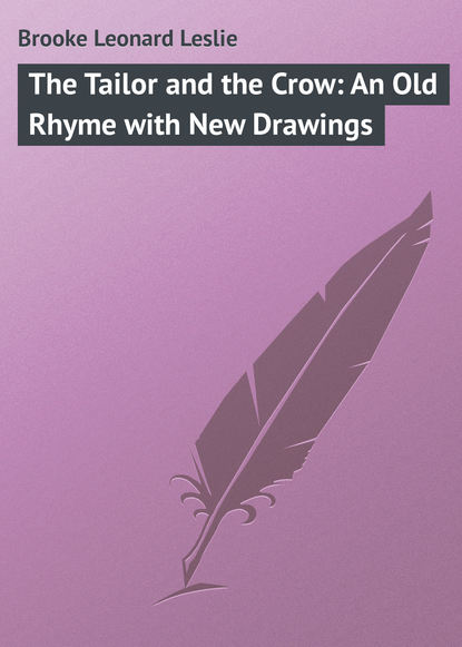 Книга Leonard Brooke, Brooke Leonard Leslie The Tailor and the Crow: An Old Rhyme with New Drawings