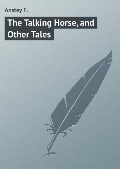Книга F. Anstey, Anstey F. The Talking Horse, and Other Tales