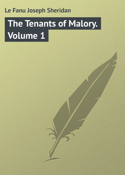 Книга Joseph Le Fanu, Джозеф Шеридан Ле Фаню The Tenants of Malory. Volume 1