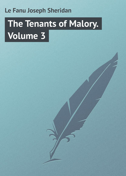 Книга Joseph Le Fanu, Джозеф Шеридан Ле Фаню The Tenants of Malory. Volume 3