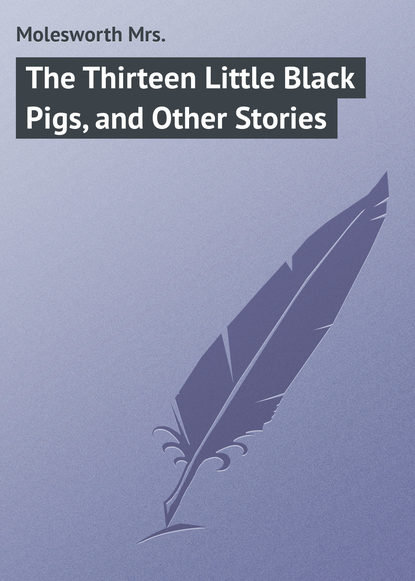 Книга Mrs. Molesworth, Molesworth Mrs. The Thirteen Little Black Pigs, and Other Stories