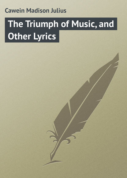 Книга Cawein Madison Julius, Madison Cawein The Triumph of Music, and Other Lyrics