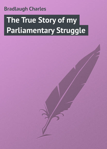 Книга Bradlaugh Charles, Charles Bradlaugh The True Story of my Parliamentary Struggle