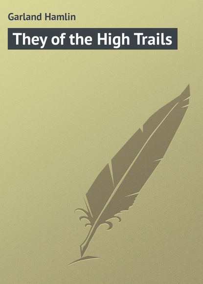 Книга Garland Hamlin, Hamlin Garland They of the High Trails