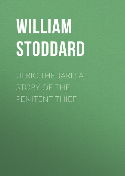 Книга William Stoddard, Stoddard William Osborn Ulric the Jarl: A Story of the Penitent Thief
