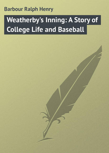Книга Ralph Barbour, Barbour Ralph Henry Weatherby's Inning: A Story of College Life and Baseball