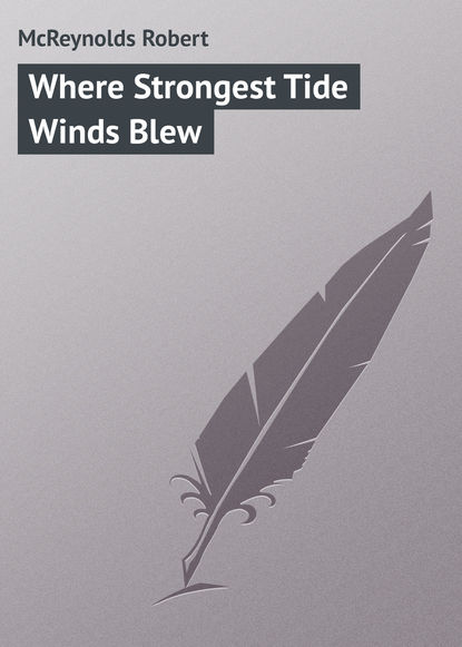 Книга McReynolds Robert, Robert McReynolds Where Strongest Tide Winds Blew