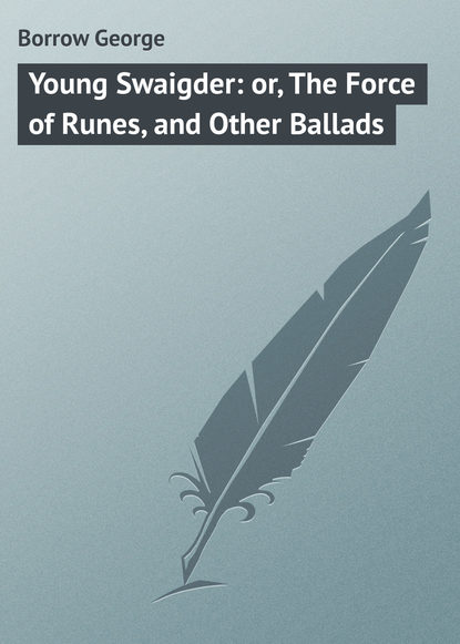 Книга George Borrow, Borrow George Young Swaigder: or, The Force of Runes, and Other Ballads