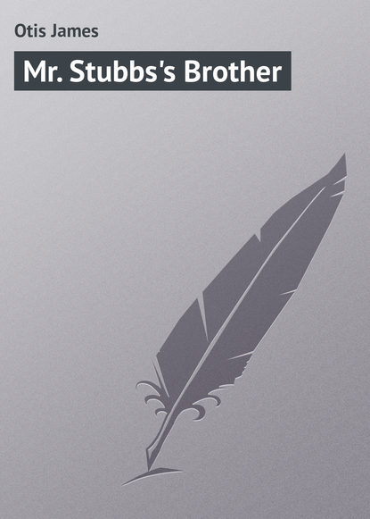 Книга James Otis, Otis James Mr. Stubbs's Brother