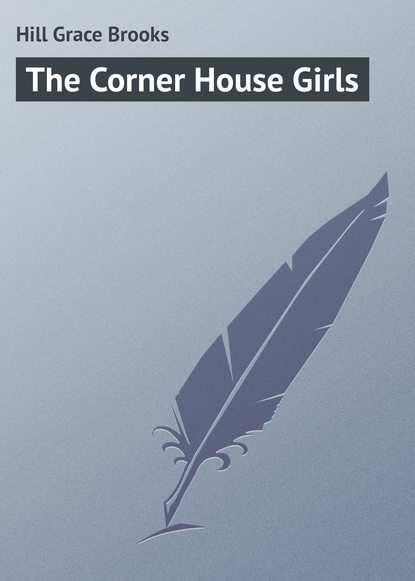 Книга Grace Hill, Hill Grace Brooks The Corner House Girls