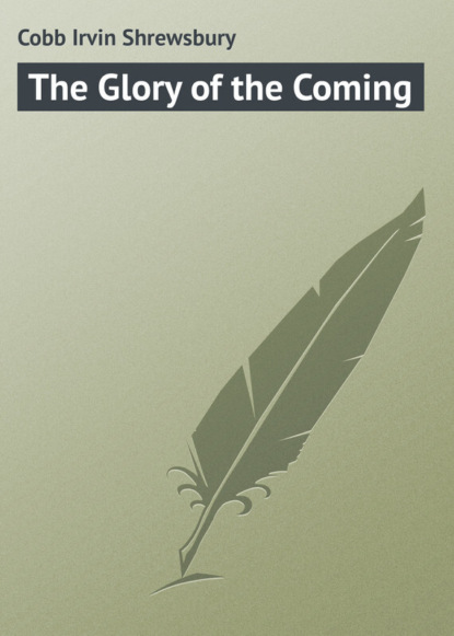 Книга Irvin Cobb, Cobb Irvin Shrewsbury The Glory of the Coming