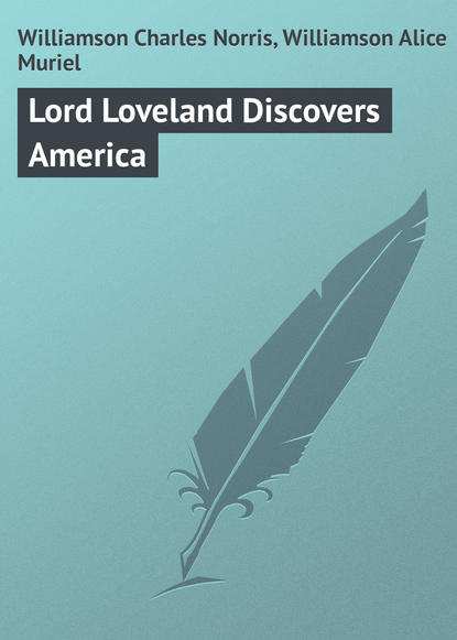 Книга Charles Williamson, Alice Williamson, Williamson Charles Norris Lord Loveland Discovers America