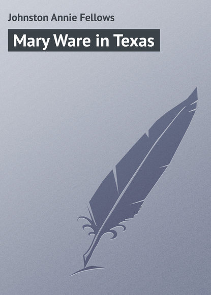 Книга Annie Johnston, Johnston Annie Fellows Mary Ware in Texas