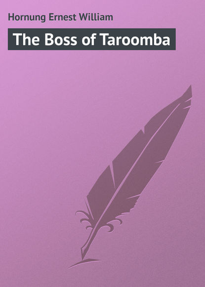 Книга Ernest Hornung, Hornung Ernest William The Boss of Taroomba