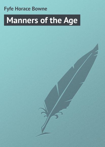 Книга Horace Fyfe, Fyfe Horace Bowne Manners of the Age