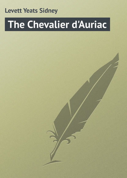 Книга Yeats Levett, Levett Yeats Sidney The Chevalier d'Auriac