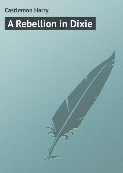 Книга Castlemon Harry, Harry Castlemon A Rebellion in Dixie