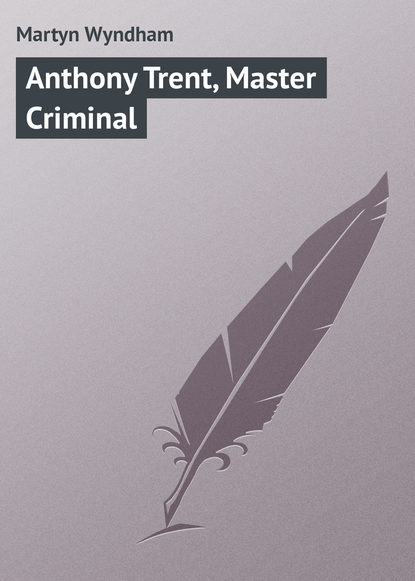 Книга Wyndham Martyn, Martyn Wyndham Anthony Trent, Master Criminal